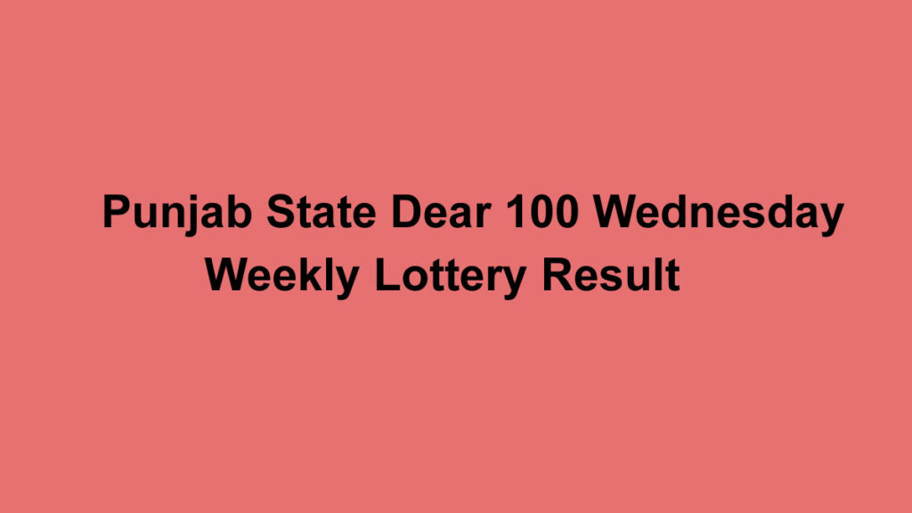 Punjab State Dear 100 Wednesday Weekly Lottery Result